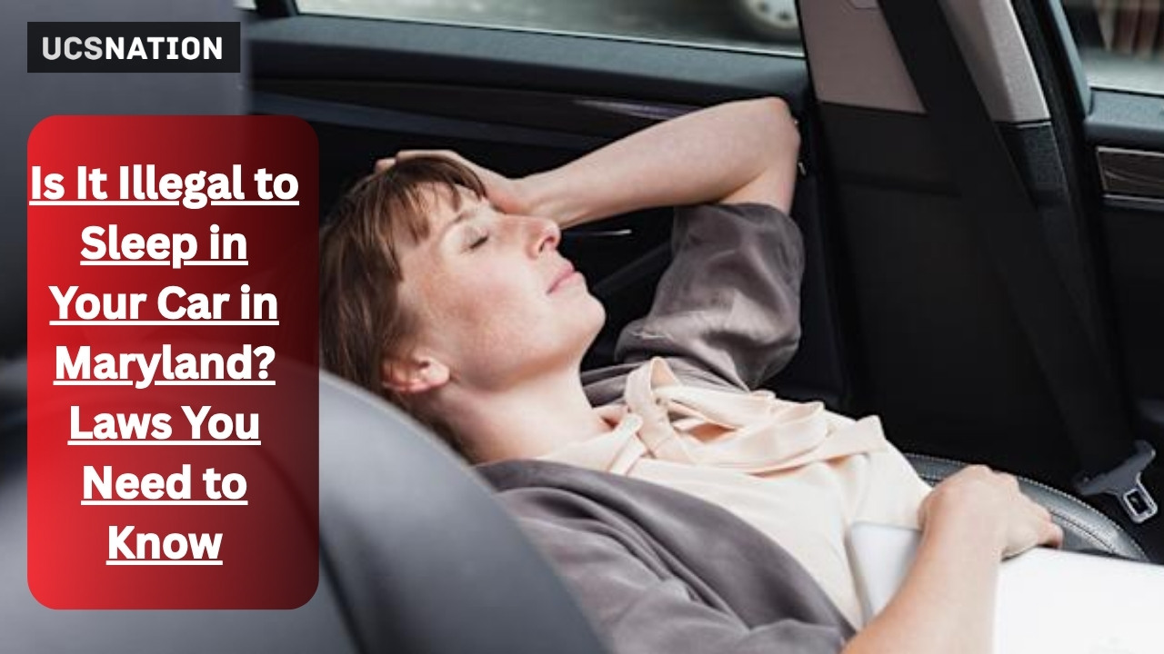Is It Illegal to Sleep in Your Car in Maryland Laws You Need to Know