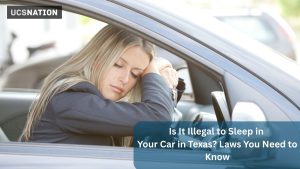 Is It Illegal to Sleep in Your Car in Texas Laws You Need to Know