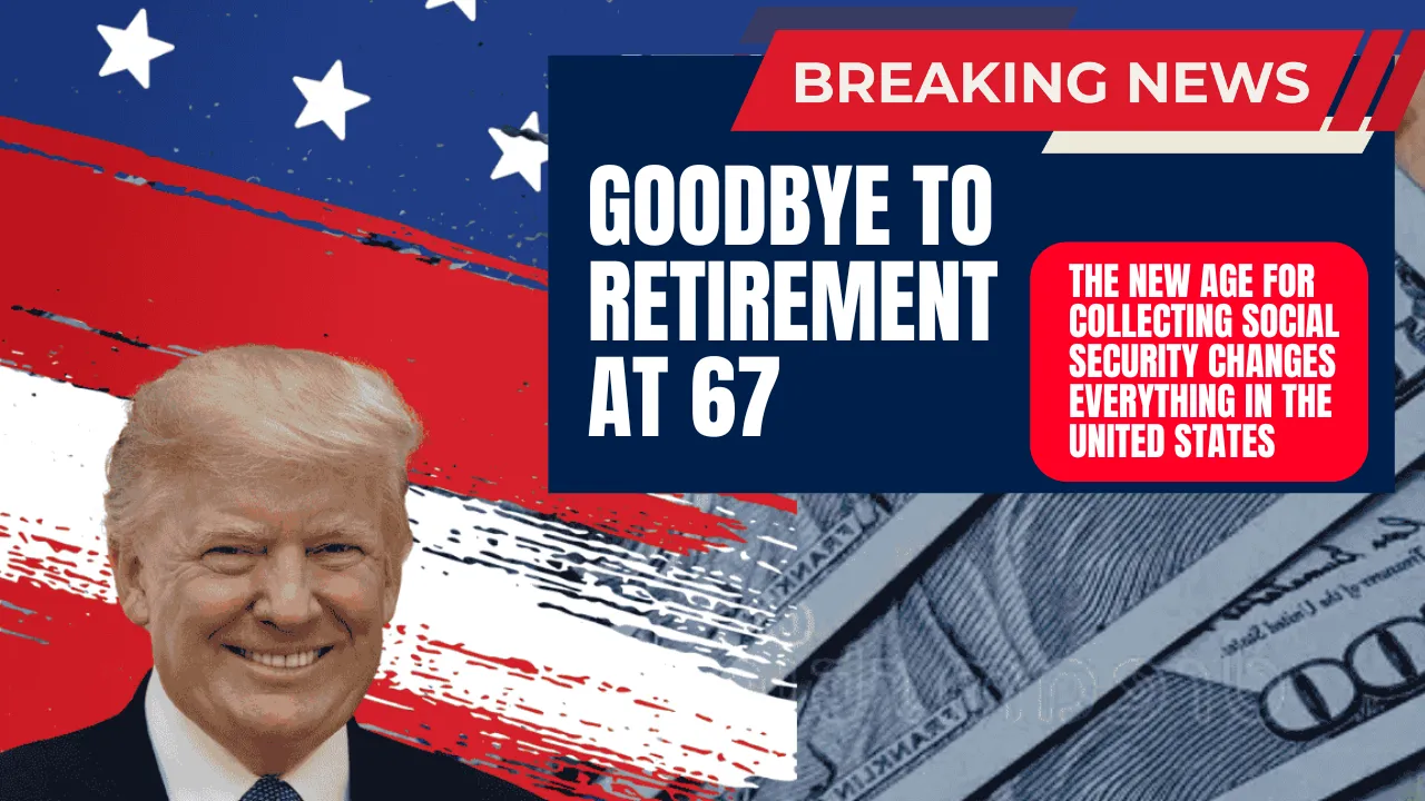 New York Say Goodbye to Retirement at 67: The New Social Security Age Is Changing Everything in the U.S.