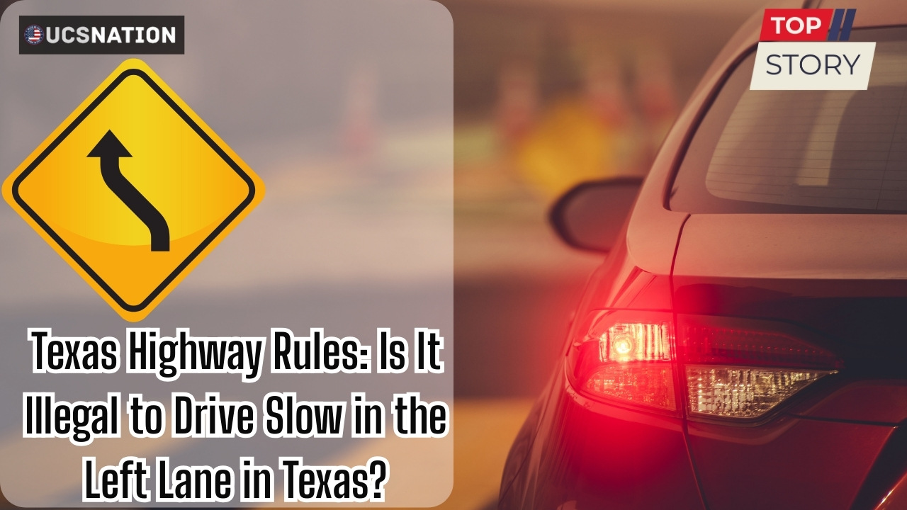 Texas Highway Rules Is It Illegal to Drive Slow in the Left Lane in Texas What the Law Says