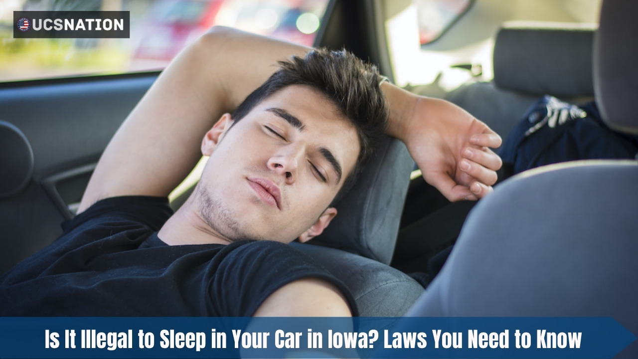Is It Illegal to Sleep in Your Car in Iowa Laws You Need to Know