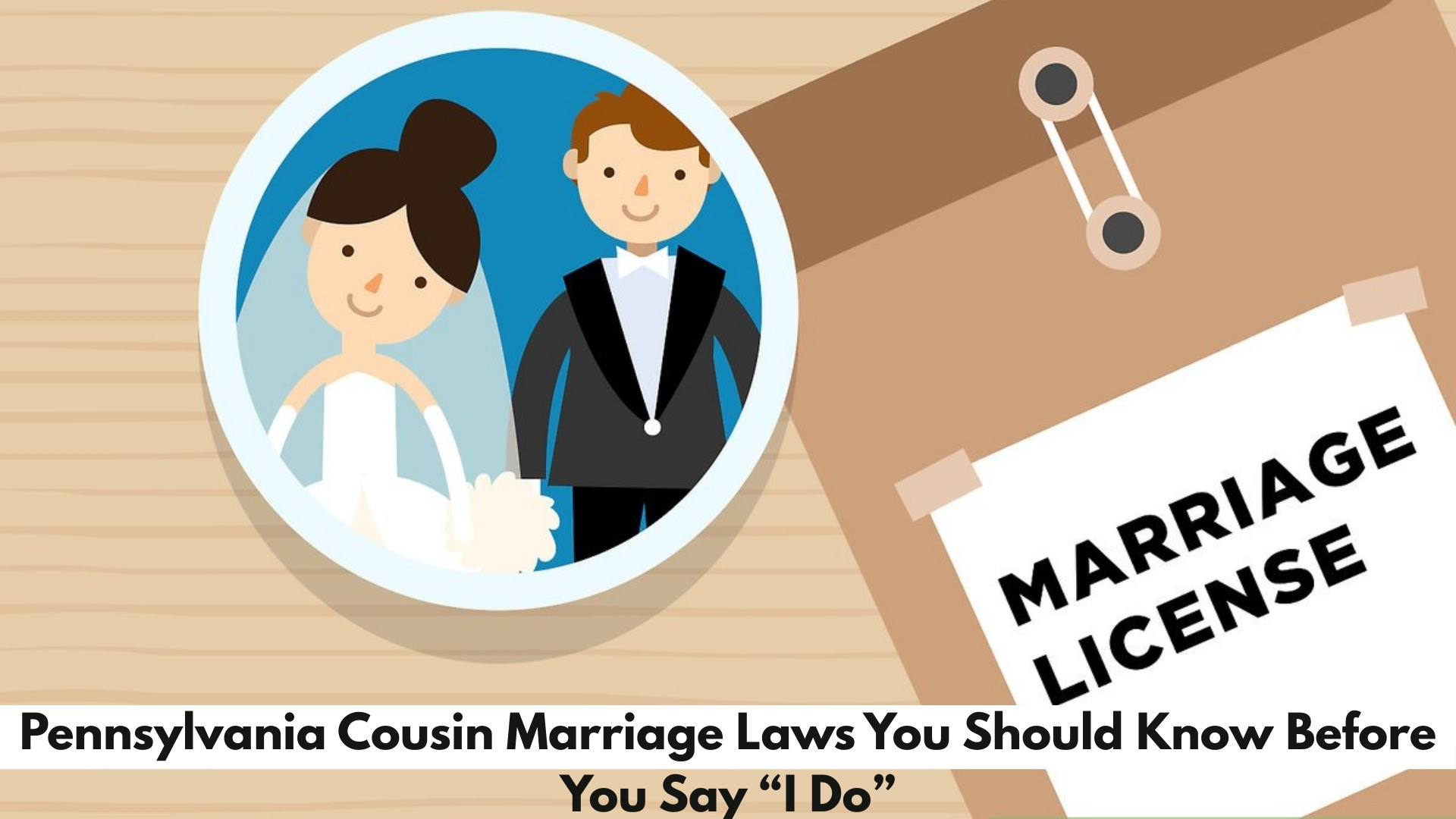 Pennsylvania Cousin Marriage Laws You Should Know Before You Say “I Do”